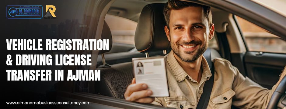Vehicle Registration & Driving License Transfer in Ajman